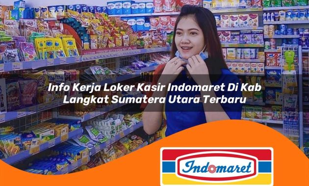info kerja loker kasir indomaret di kab langkat sumatera utara terbaru 1762965077
