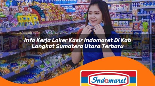 info kerja loker kasir indomaret di kab langkat sumatera utara terbaru 1762965077
