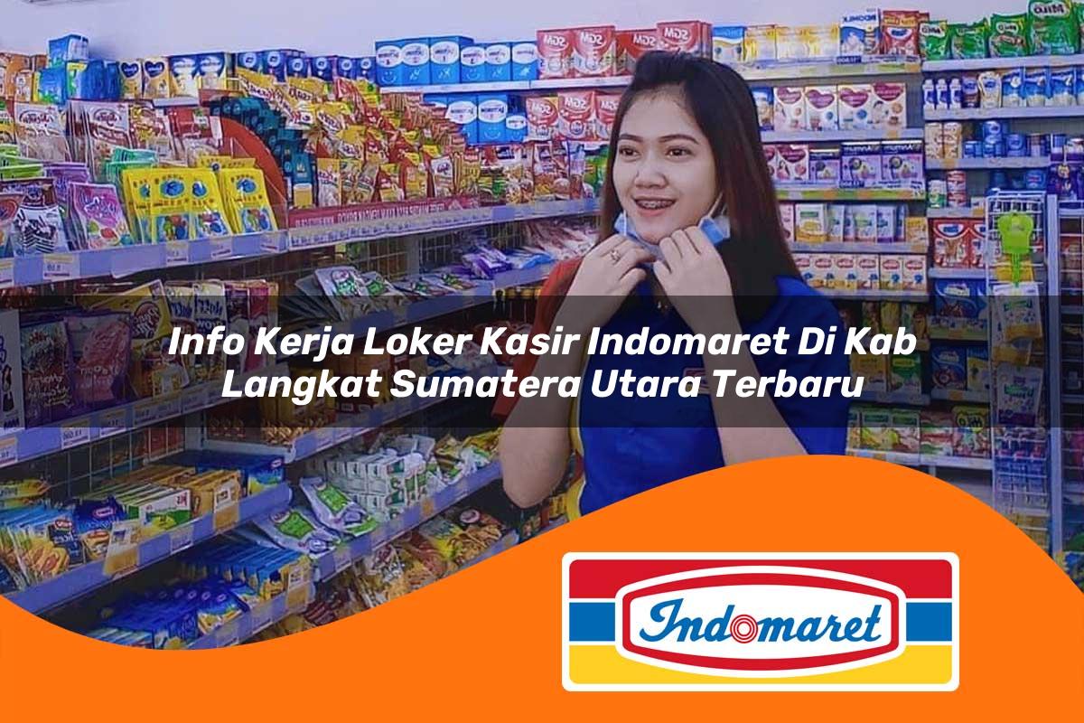 info kerja loker kasir indomaret di kab langkat sumatera utara terbaru 1762965077