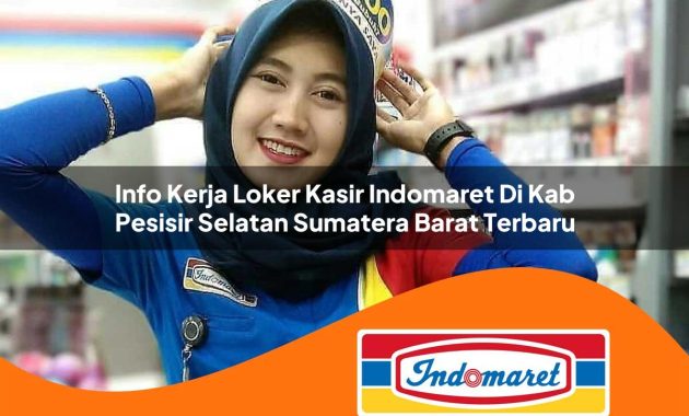 info kerja loker kasir indomaret di kab pesisir selatan sumatera barat terbaru 1762978108