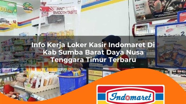 info kerja loker kasir indomaret di kab sumba barat daya nusa tenggara timur terbaru 1762984229