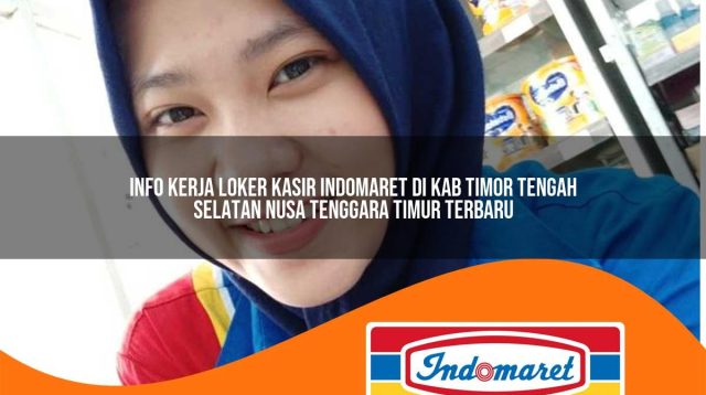 info kerja loker kasir indomaret di kab timor tengah selatan nusa tenggara timur terbaru 1762997416