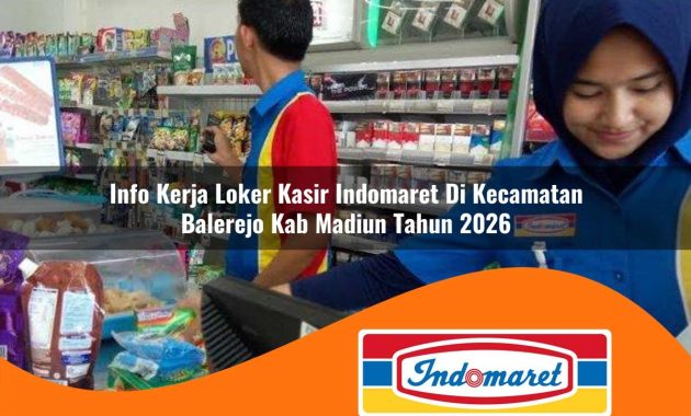 info kerja loker kasir indomaret di kecamatan balerejo kab madiun tahun 2026 1762989741