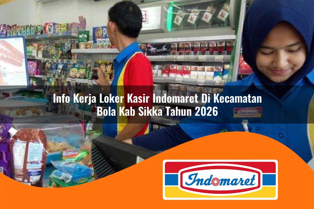 info kerja loker kasir indomaret di kecamatan bola kab sikka tahun 2026 1763388452