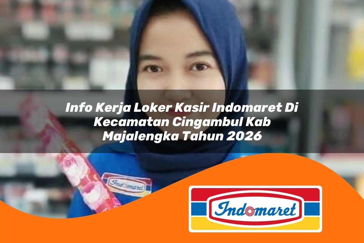 info kerja loker kasir indomaret di kecamatan cingambul kab majalengka tahun 2026 1763383401