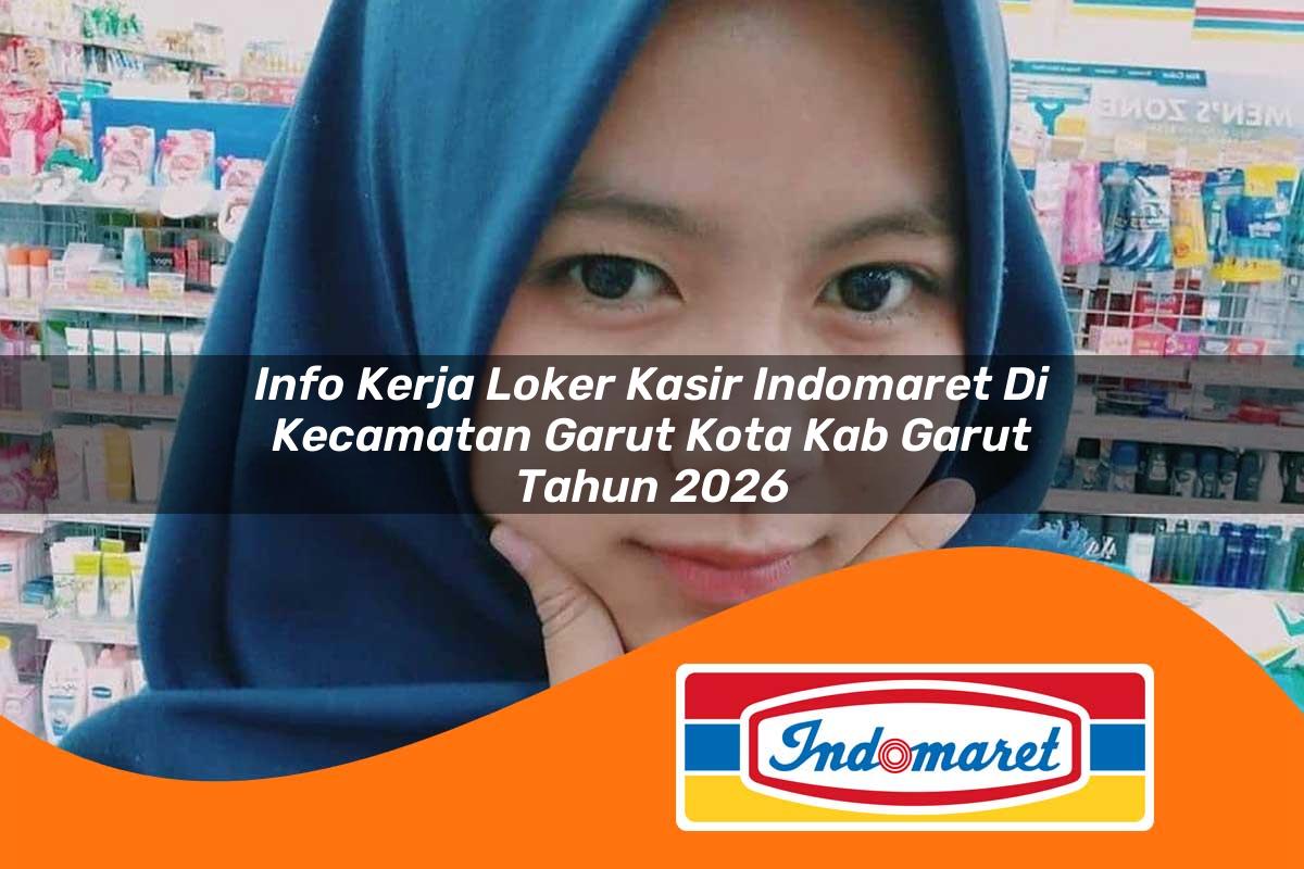 info kerja loker kasir indomaret di kecamatan garut kota kab garut tahun 2026 1763420060