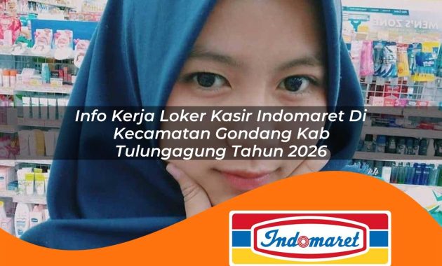info kerja loker kasir indomaret di kecamatan gondang kab tulungagung tahun 2026 1763047220