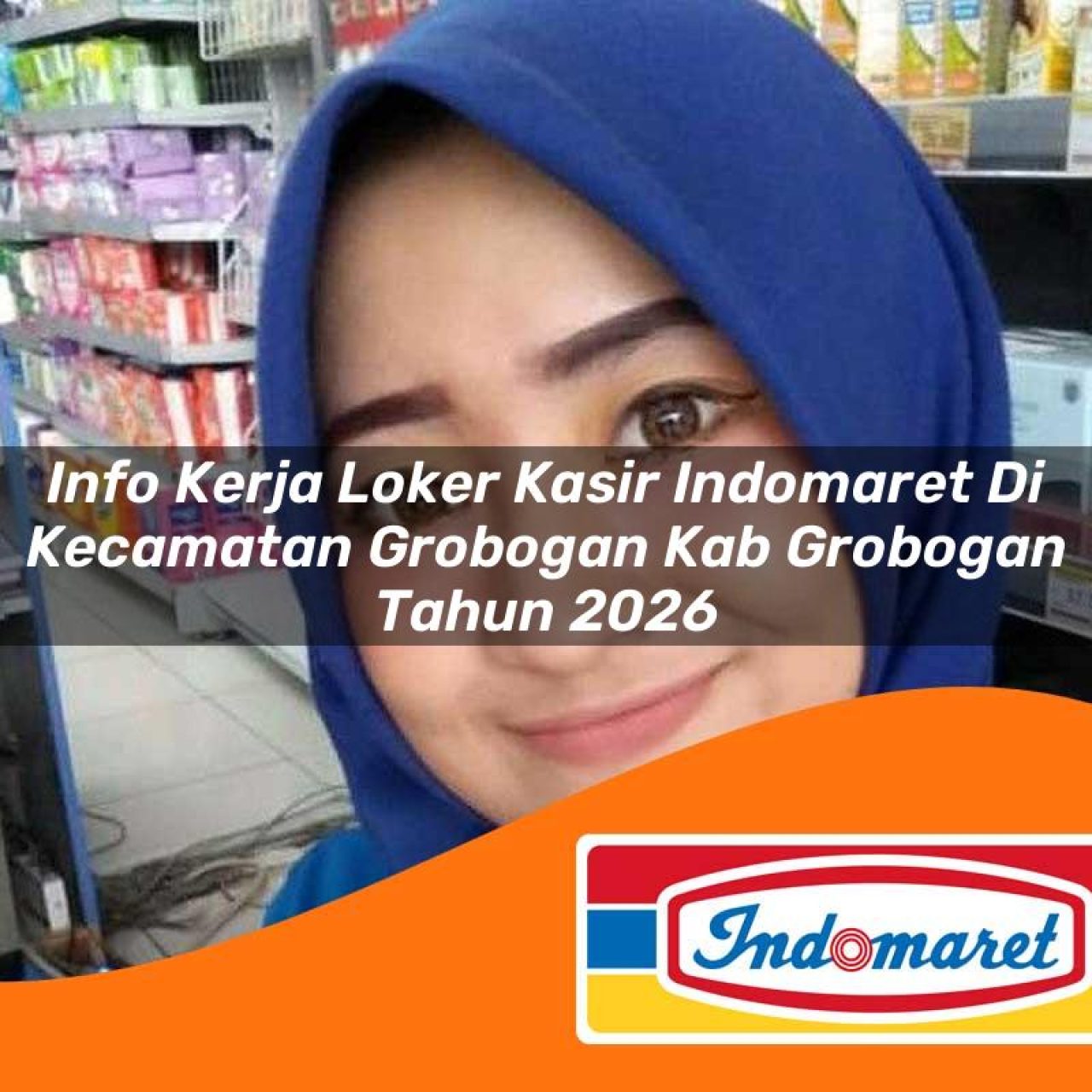info kerja loker kasir indomaret di kecamatan grobogan kab grobogan tahun 2026 1763412876