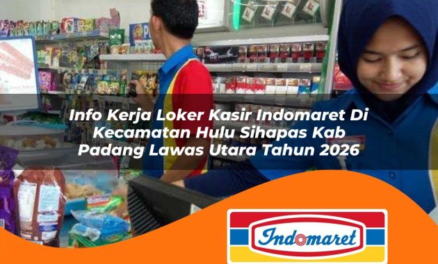 info kerja loker kasir indomaret di kecamatan hulu sihapas kab padang lawas utara tahun 2026 1762991019
