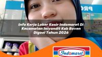 info kerja loker kasir indomaret di kecamatan iniyandit kab boven digoel tahun 2026 1763387794