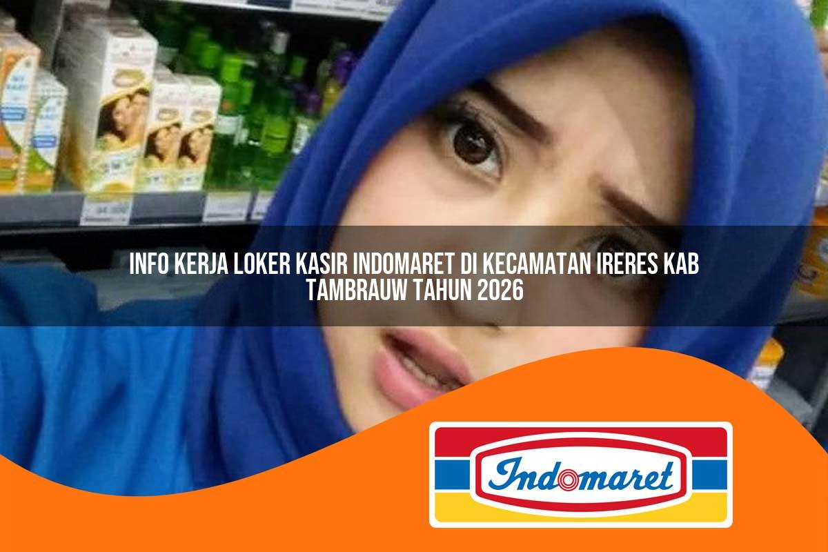 info kerja loker kasir indomaret di kecamatan ireres kab tambrauw tahun 2026 1763163637