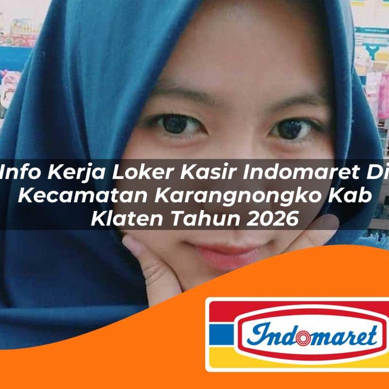 info kerja loker kasir indomaret di kecamatan karangnongko kab klaten tahun 2026 1763420671