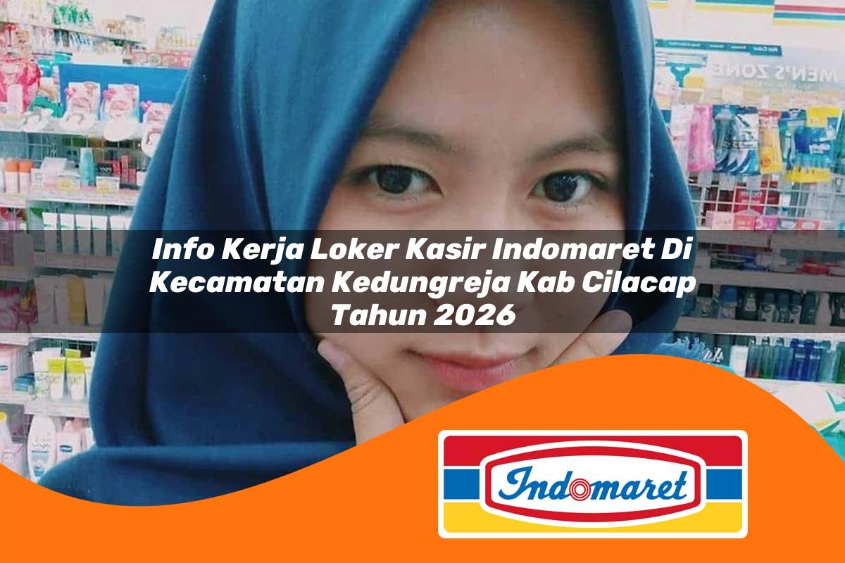 info kerja loker kasir indomaret di kecamatan kedungreja kab cilacap tahun 2026 1763132449