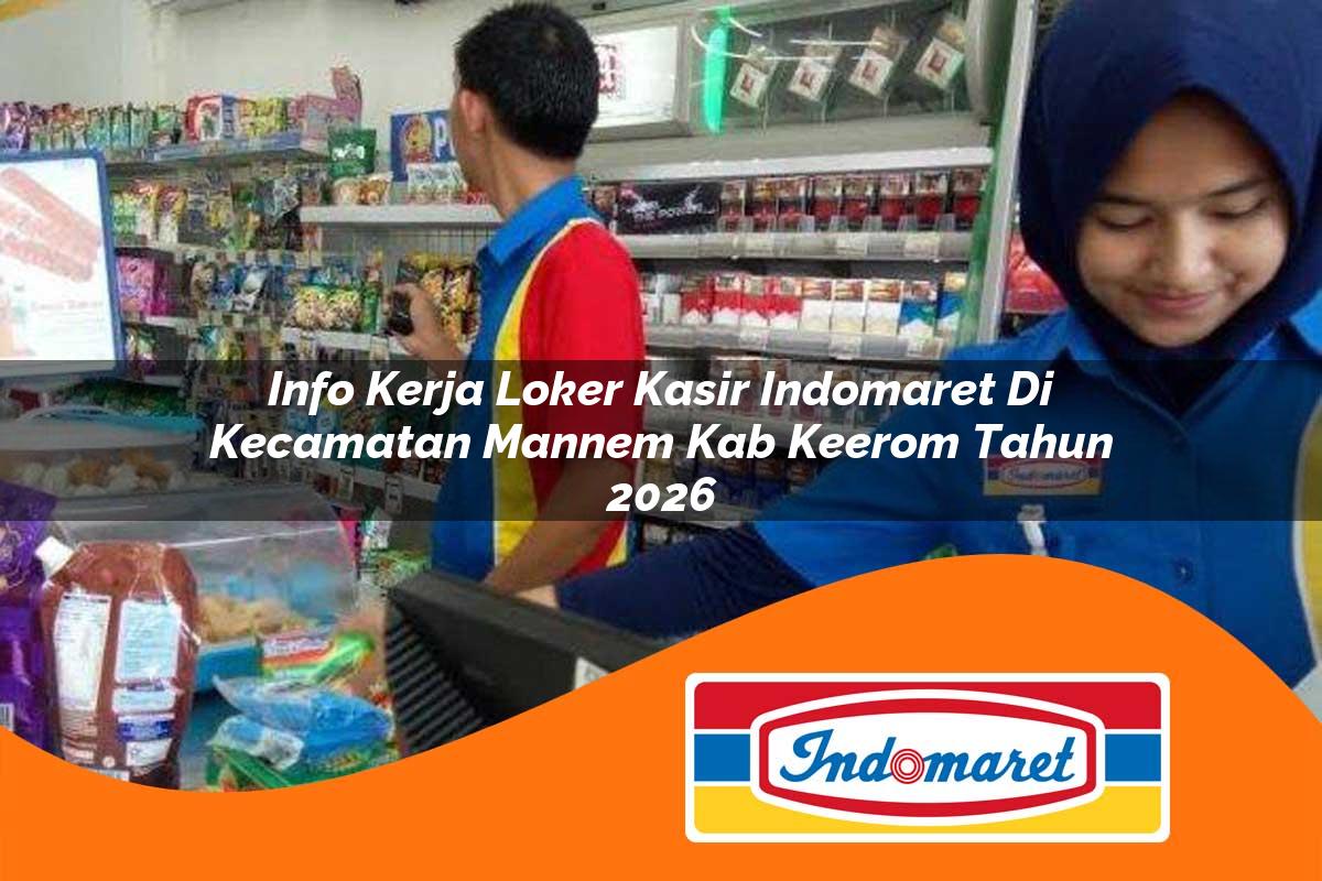 info kerja loker kasir indomaret di kecamatan mannem kab keerom tahun 2026 1763098698