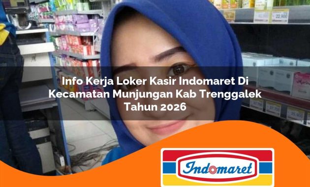 info kerja loker kasir indomaret di kecamatan munjungan kab trenggalek tahun 2026 1762990455