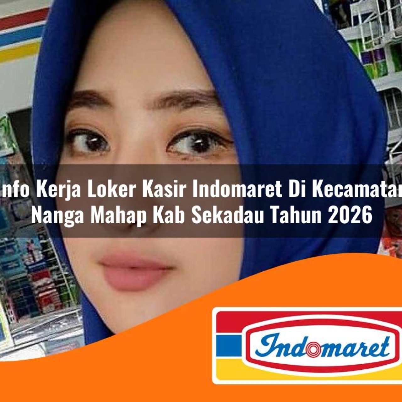 info kerja loker kasir indomaret di kecamatan nanga mahap kab sekadau tahun 2026 1763240183