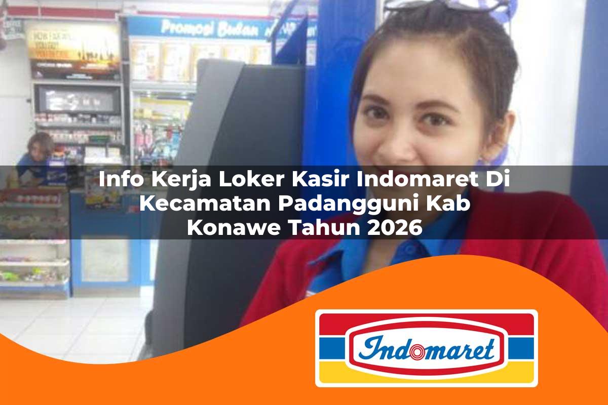 info kerja loker kasir indomaret di kecamatan padangguni kab konawe tahun 2026 1763426907