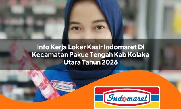 info kerja loker kasir indomaret di kecamatan pakue tengah kab kolaka utara tahun 2026 1763042380