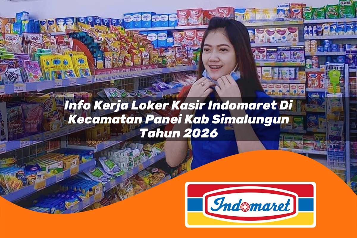 info kerja loker kasir indomaret di kecamatan panei kab simalungun tahun 2026 1763139991