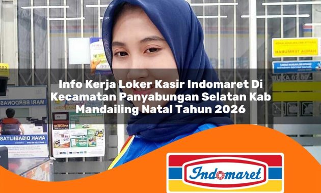 info kerja loker kasir indomaret di kecamatan panyabungan selatan kab mandailing natal tahun 2026 1762995449