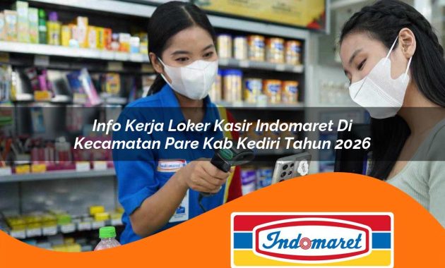 info kerja loker kasir indomaret di kecamatan pare kab kediri tahun 2026 1763047161