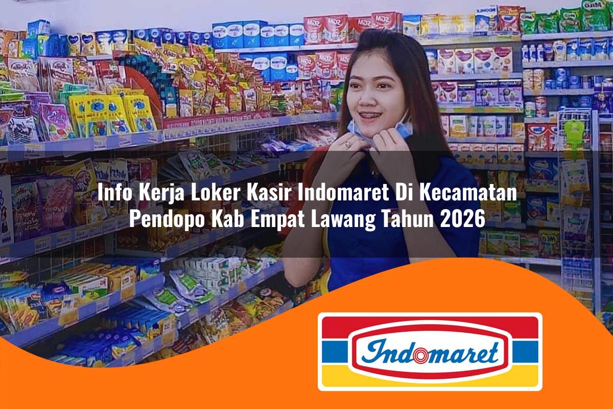 info kerja loker kasir indomaret di kecamatan pendopo kab empat lawang tahun 2026 1763405980