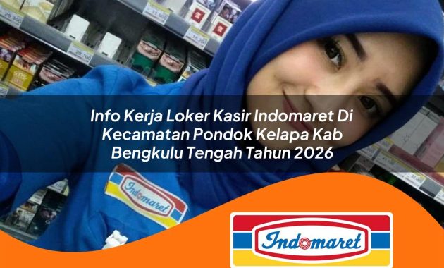 info kerja loker kasir indomaret di kecamatan pondok kelapa kab bengkulu tengah tahun 2026 1763064142