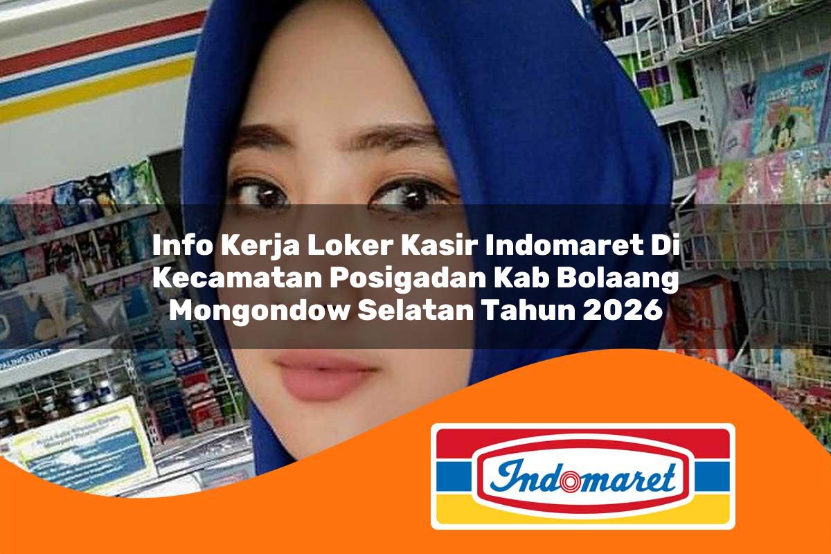 info kerja loker kasir indomaret di kecamatan posigadan kab bolaang mongondow selatan tahun 2026 1763321611