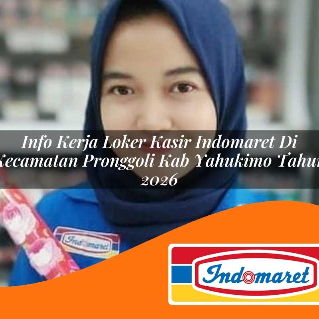 info kerja loker kasir indomaret di kecamatan pronggoli kab yahukimo tahun 2026 1763386783
