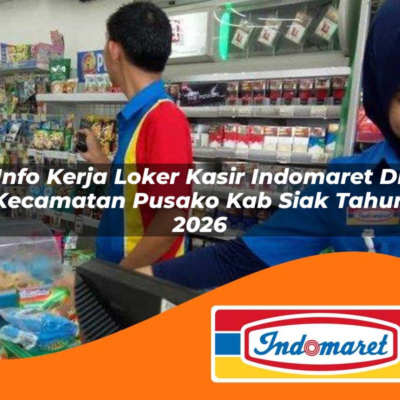 info kerja loker kasir indomaret di kecamatan pusako kab siak tahun 2026 1763421996