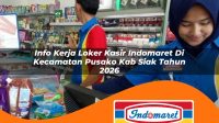 info kerja loker kasir indomaret di kecamatan pusako kab siak tahun 2026 1763421996