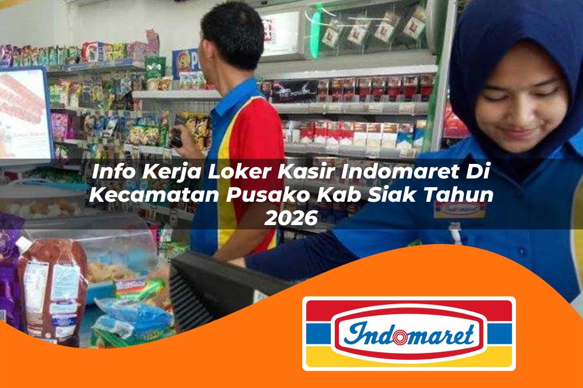 info kerja loker kasir indomaret di kecamatan pusako kab siak tahun 2026 1763421996