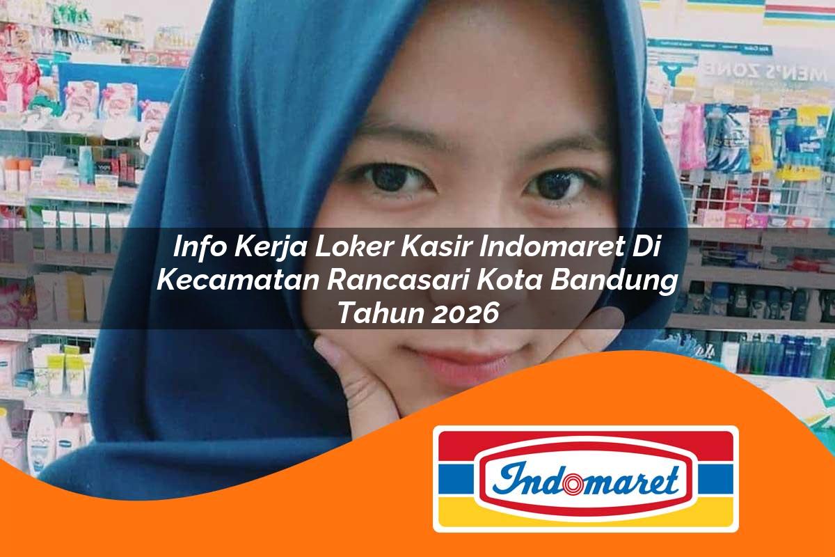 info kerja loker kasir indomaret di kecamatan rancasari kota bandung tahun 2026 1763377890