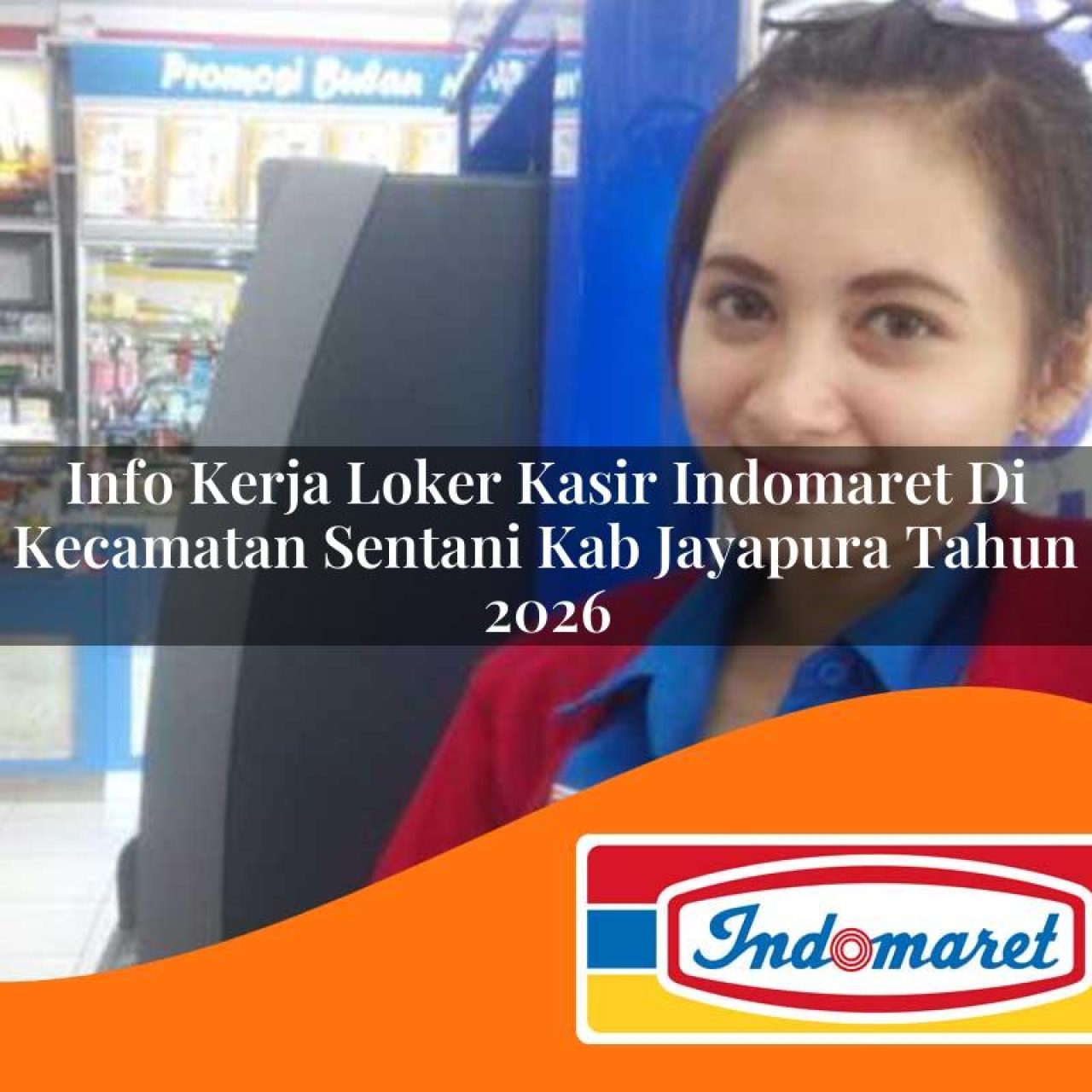info kerja loker kasir indomaret di kecamatan sentani kab jayapura tahun 2026 1763144847
