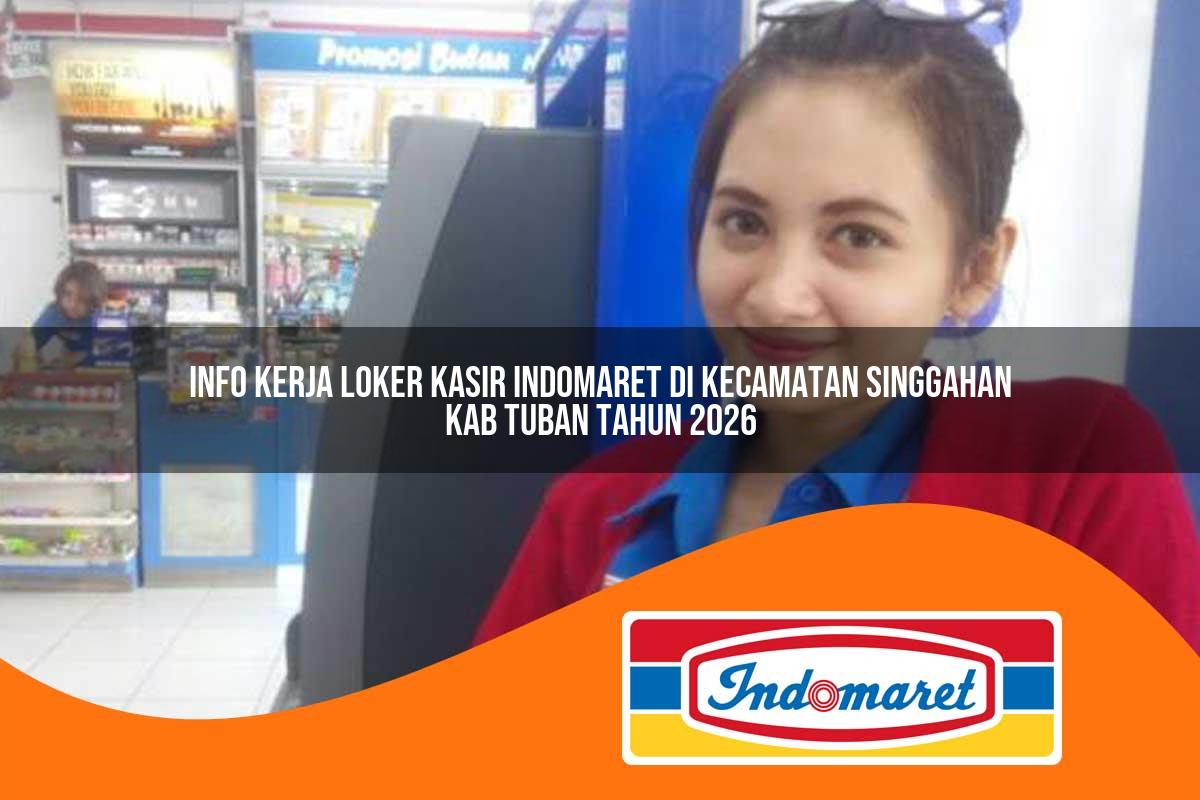 info kerja loker kasir indomaret di kecamatan singgahan kab tuban tahun 2026 1763417727