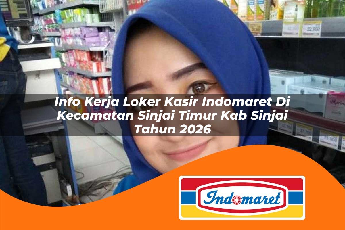 info kerja loker kasir indomaret di kecamatan sinjai timur kab sinjai tahun 2026 1763266220