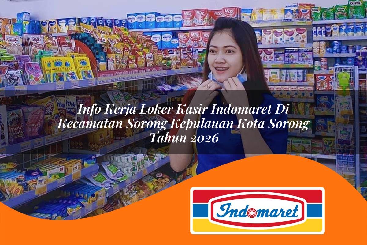 info kerja loker kasir indomaret di kecamatan sorong kepulauan kota sorong tahun 2026 1763423665