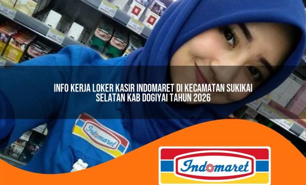 info kerja loker kasir indomaret di kecamatan sukikai selatan kab dogiyai tahun 2026 1762997061