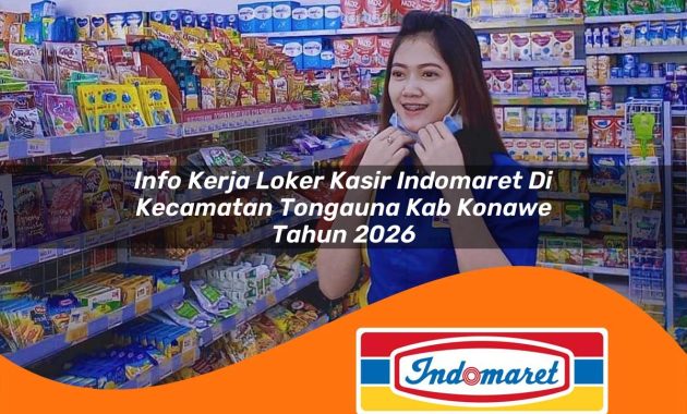 info kerja loker kasir indomaret di kecamatan tongauna kab konawe tahun 2026 1762973719