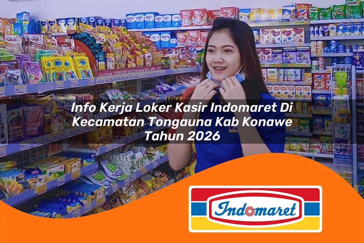 info kerja loker kasir indomaret di kecamatan tongauna kab konawe tahun 2026 1762973719