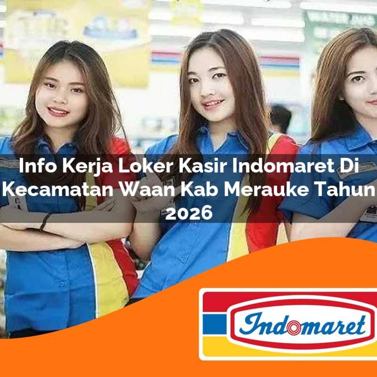 info kerja loker kasir indomaret di kecamatan waan kab merauke tahun 2026 1763410118
