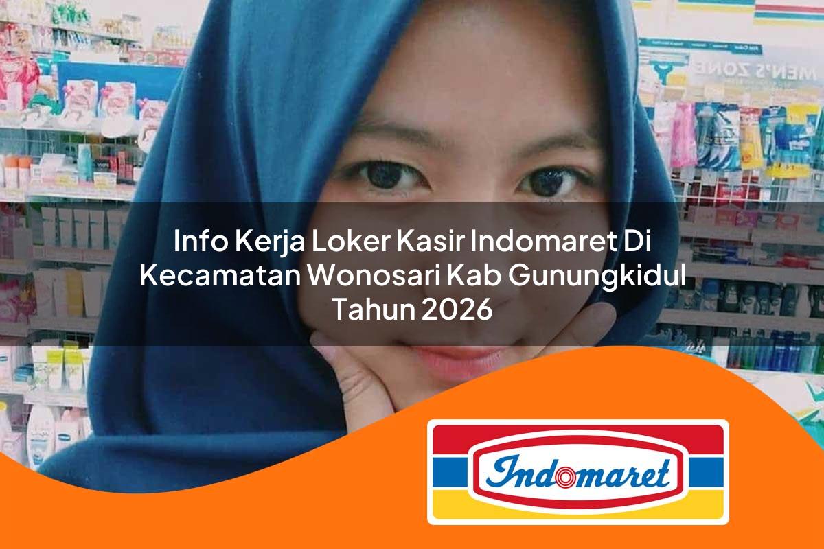 info kerja loker kasir indomaret di kecamatan wonosari kab gunungkidul tahun 2026 1763104343