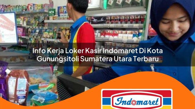 info kerja loker kasir indomaret di kota gunungsitoli sumatera utara terbaru 1762987415