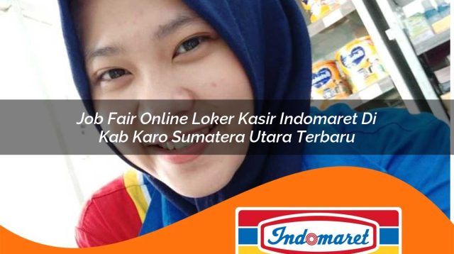 job fair online loker kasir indomaret di kab karo sumatera utara terbaru 1762970086
