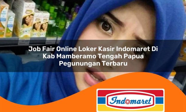 job fair online loker kasir indomaret di kab mamberamo tengah papua pegunungan terbaru 1762998016