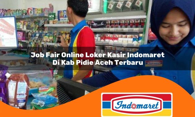 job fair online loker kasir indomaret di kab pidie aceh terbaru 1762978975