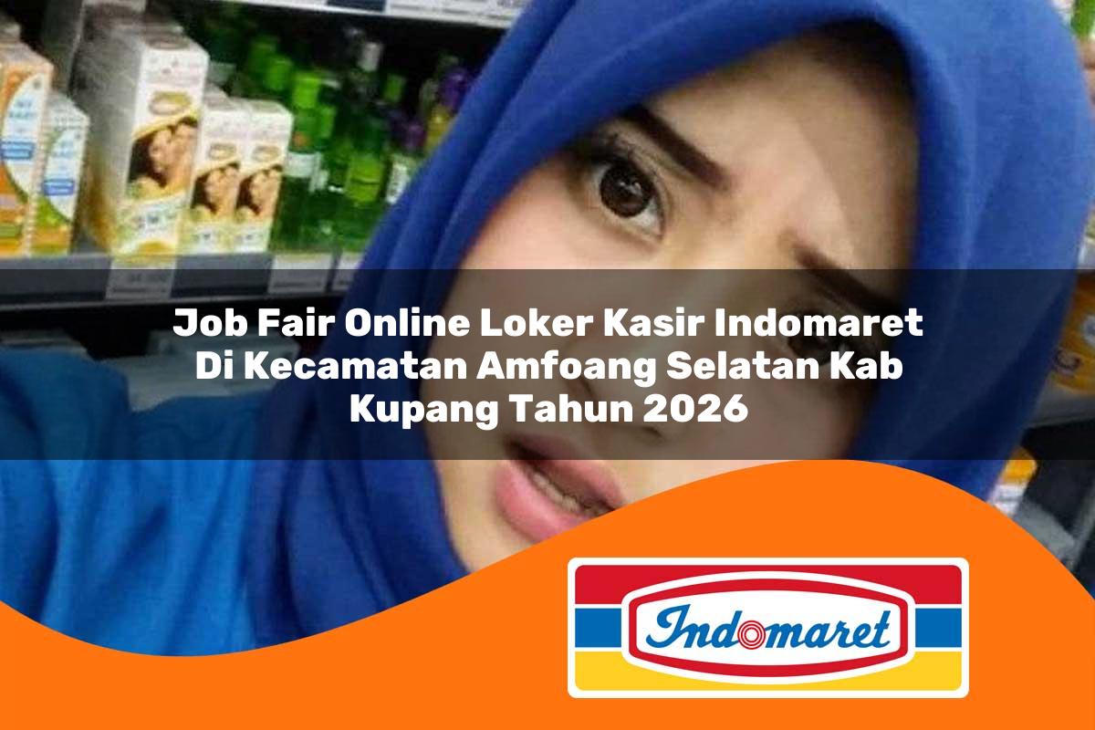 job fair online loker kasir indomaret di kecamatan amfoang selatan kab kupang tahun 2026 1763036760