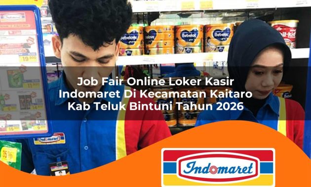 job fair online loker kasir indomaret di kecamatan kaitaro kab teluk bintuni tahun 2026 1763009262