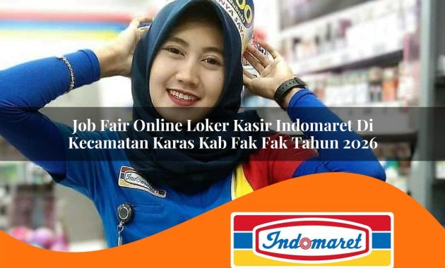 job fair online loker kasir indomaret di kecamatan karas kab fak fak tahun 2026 1762967908