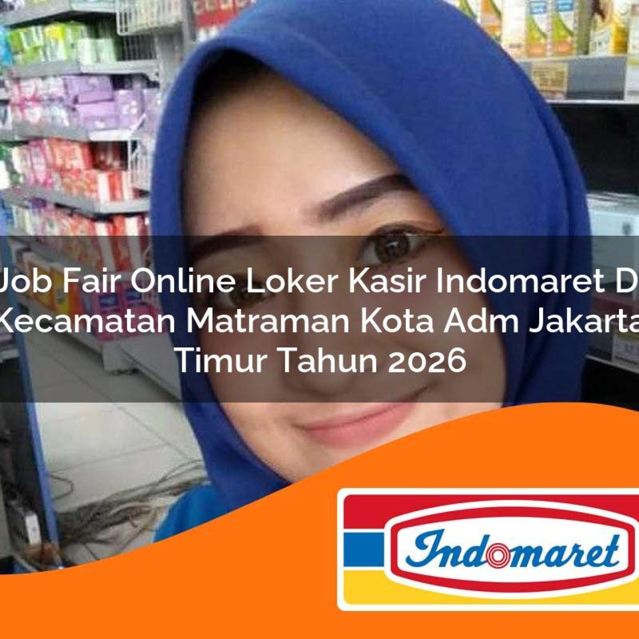 job fair online loker kasir indomaret di kecamatan matraman kota adm jakarta timur tahun 2026 1763195077